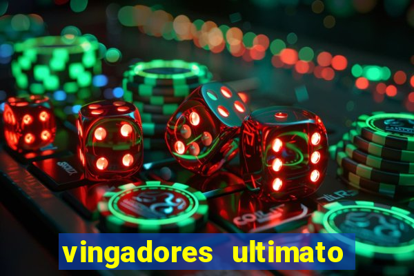 vingadores ultimato filme completo dublado